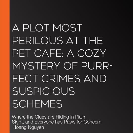 Plot Most Perilous at the Pet Cafe, A: A Cozy Mystery of Purr-fect Crimes and Suspicious Schemes
