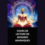 COURS DE LECTURE DE DOSSIERS AKASHIQUES
