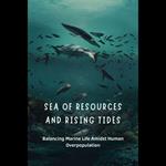 Sea of Resources and Rising Tides: Balancing Marine Life Amidst Human Overpopulation