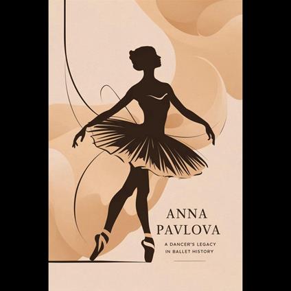Anna Pavlova: A Dancer's Legacy in Ballet History