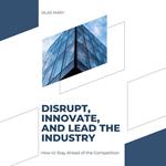 Disrupt, Innovate, and Lead the Industry