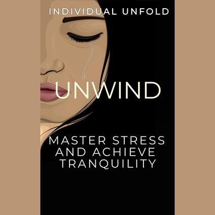 Unwind: Master Stress and Achieve Tranquillity