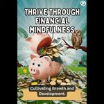 Thrive through Financial Mindfulness: Cultivating Growth and Development