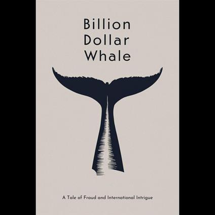 Billion Dollar Whale: A Tale of Fraud and International Intrigue