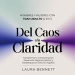 Hombres y Mujeres con TDAH Adulto (2 en 1): Del Caos a la Claridad: Transforma tu Concentración, Desarrolla Mejores Hábitos y Desbloquea el Éxito Sin Agobio