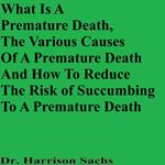 What Is A Premature Death, The Various Causes Of A Premature Death, And How To Reduce The Risk Of Succumbing To A Premature Death