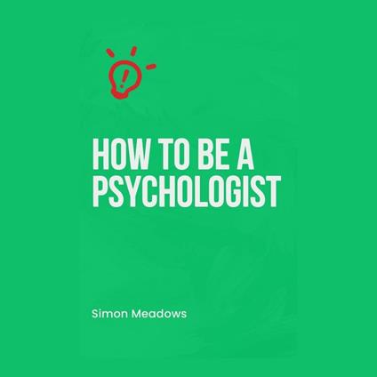How to Be a Psychologist: A Comprehensive Guide