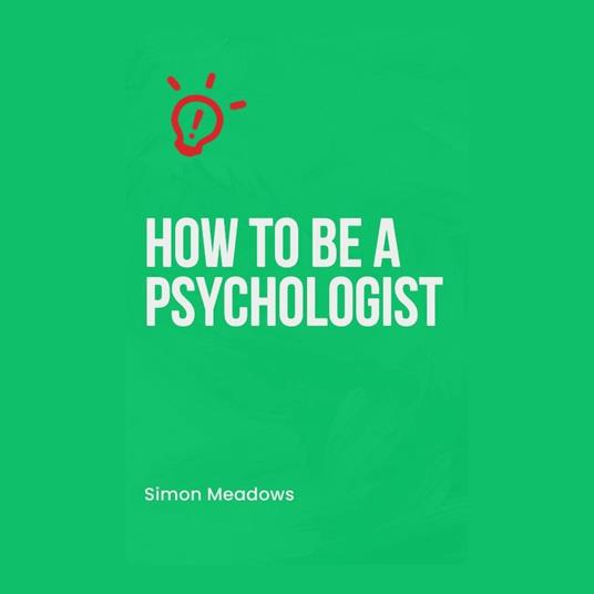 How to Be a Psychologist: A Comprehensive Guide