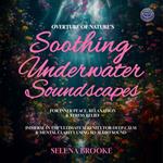 Overture of Nature's Soothing Underwater Soundscapes For Inner Peace, Relaxation & Stress Relief