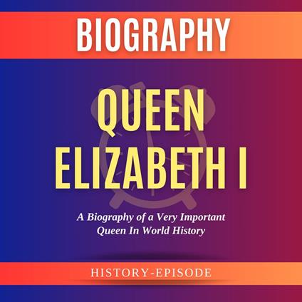 Queen Elizabeth I by History-Episode