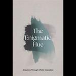 Enigmatic Hue, The: A Journey Through Artistic Innovation