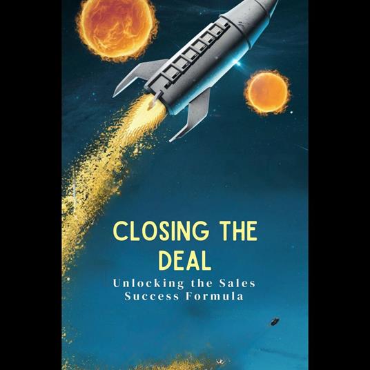 Closing the Deal: Unlocking the Sales Success Formula
