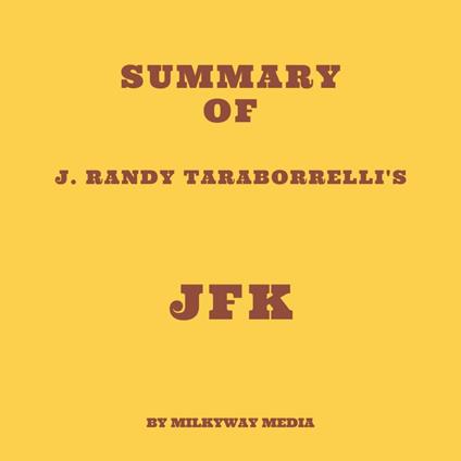 Summary of J. Randy Taraborrelli's JFK