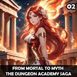 From Mortal to Myth - The Dungeon Academy Saga 2