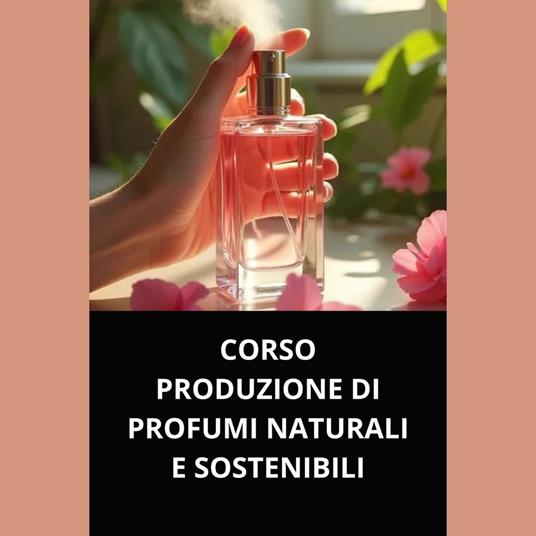 CORSO PRODUZIONE DI PROFUMI NATURALI E SOSTENIBILI