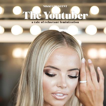 Youtuber, The: A Tale of Reluctant Feminization