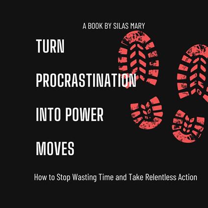 Turn Procrastination into Power Moves