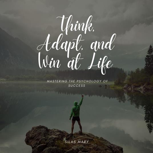 Think, Adapt, and Win at Life