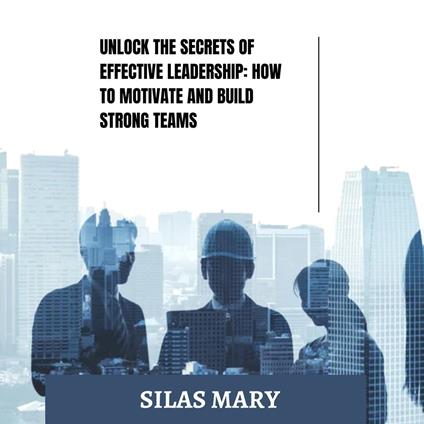 Unlock the Secrets of Effective Leadership