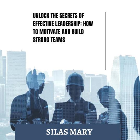 Unlock the Secrets of Effective Leadership