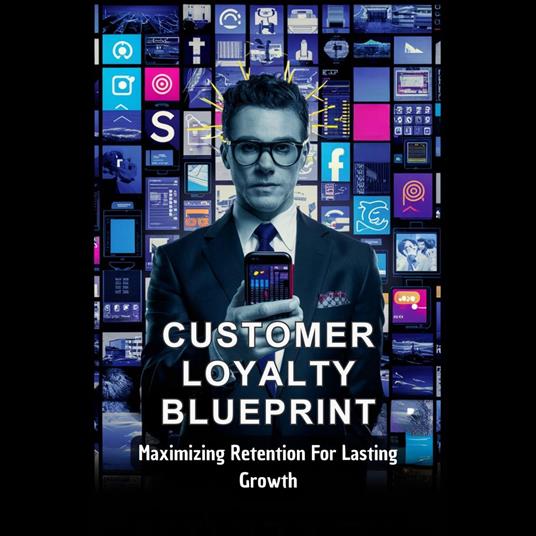 Customer Loyalty Blueprint: Maximizing Retention For Lasting Growth