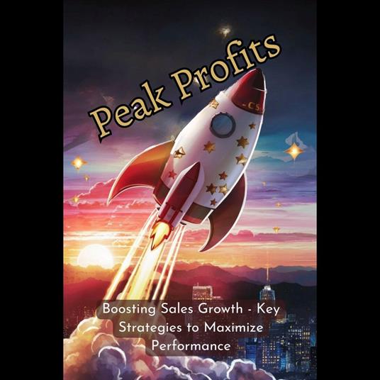Peak Profits: Boosting Sales Growth - Key Strategies to Maximize Performance