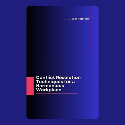 Conflict Resolution Techniques for a Harmonious Workplace