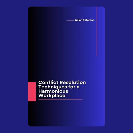 Conflict Resolution Techniques for a Harmonious Workplace