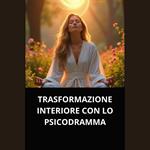 TRASFORMAZIONE INTERIORE CON LO PSICODRAMMA