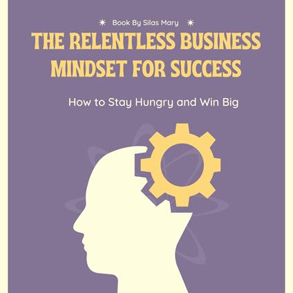 Relentless Business Mindset for Success, The