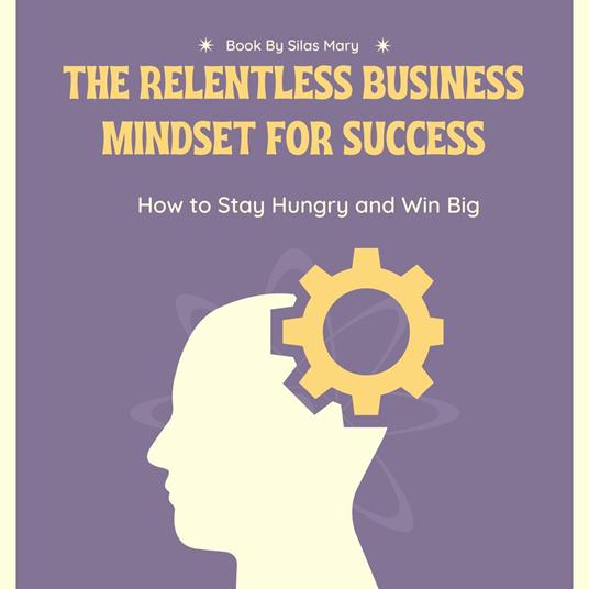 Relentless Business Mindset for Success, The