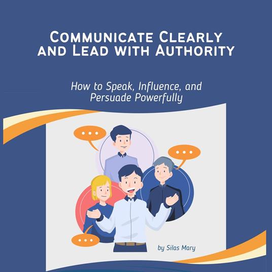 Communicate Clearly and Lead with Authority