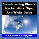 Snowboarding Cheats, Hacks, Hints, Tips, And Tricks Guide