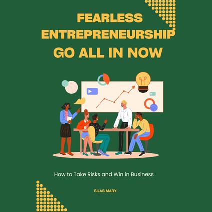Fearless Entrepreneurship: Go All In Now