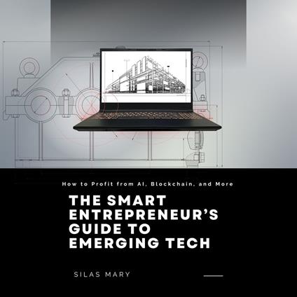 Smart Entrepreneur’s Guide to Emerging Tech, The