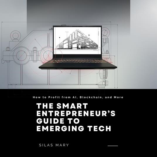 Smart Entrepreneur’s Guide to Emerging Tech, The