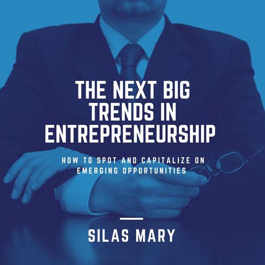 Next Big Trends in Entrepreneurship, The