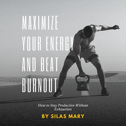 Maximize Your Energy and Beat Burnout