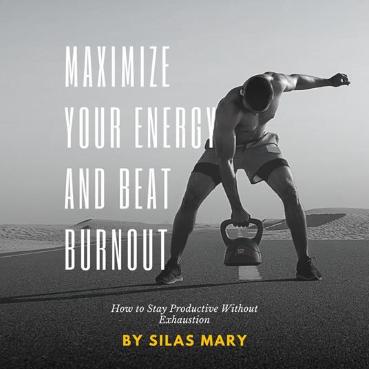 Maximize Your Energy and Beat Burnout