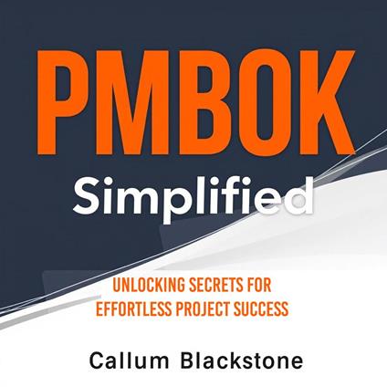PMBOK Simplified: Unlocking Secrets for Effortless Project Success