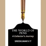 World of Pens, The: A Collector’s Journey
