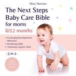 Next Steps Baby Care Bible for Moms, The (6/12 Months)
