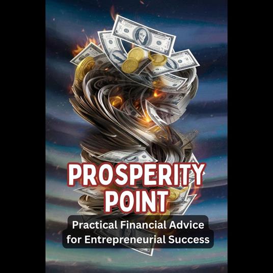 Prosperity Point: Practical Financial Advice for Entrepreneurial Success