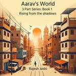 Aarav's World: Book 1: Rising from the shadows