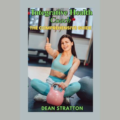 Integrative Health Coach – The Comprehensive Guide