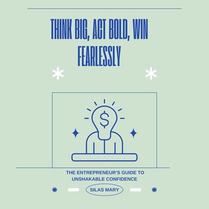 Think Big, Act Bold, Win Fearlessly