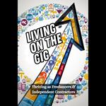 Living on the Gig: Thriving as Freelancers & Independent Contractors