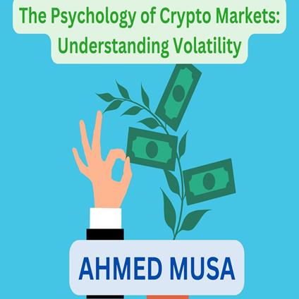 Psychology of Crypto Markets, The: Understanding Volatility