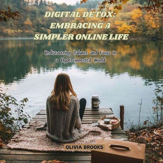 Digital Detox: Embracing a Simpler Online Life