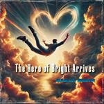 Hero of Bright Arrives, The